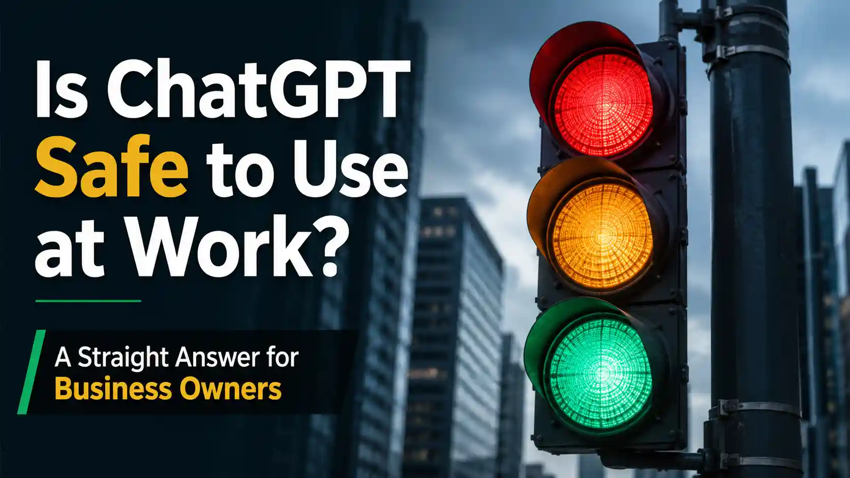Is ChatGPT Safe to Use at Work? A Straight Answer for Business Owners